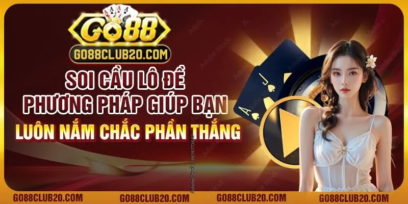 Soi cầu lô đề: Phương pháp giúp bạn luôn nắm chắc phần thắng