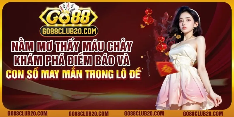 Nằm mơ thấy máu chảy: Khám phá điềm báo và con số may mắn trong lô đề