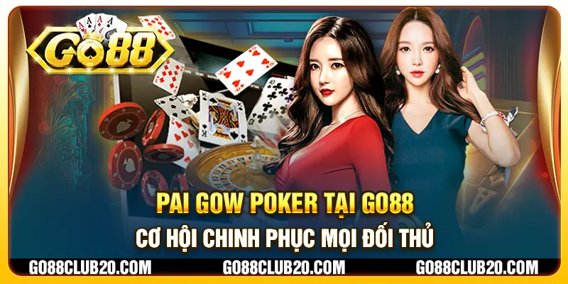 Pai Gow Poker tại Go88 - Cơ hội chinh phục mọi đối thủ