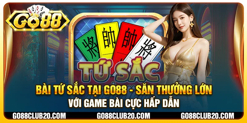 Bài Tứ Sắc tại Go88 - Săn thưởng lớn với game bài cực hấp dẫn