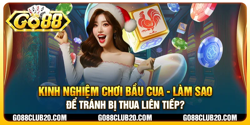 Kinh nghiệm chơi bầu cua - Làm sao để tránh bị thua liên tiếp?