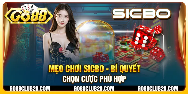 Mẹo chơi Sicbo - Bí quyết chọn cược phù hợp