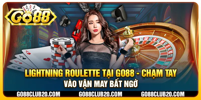 Lightning Roulette tại Go88 - Chạm tay vào vận may bất ngờ