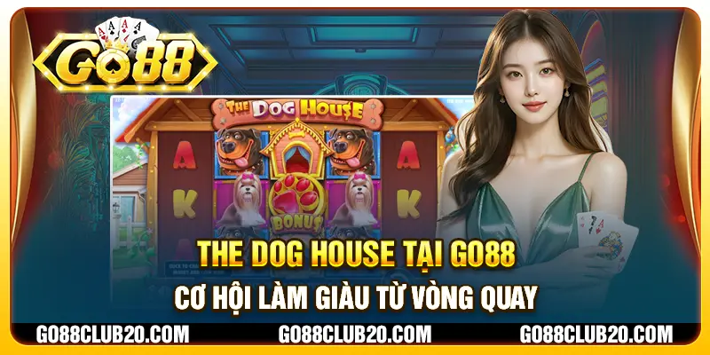 The Dog House tại Go88 - Cơ hội làm giàu từ vòng quay