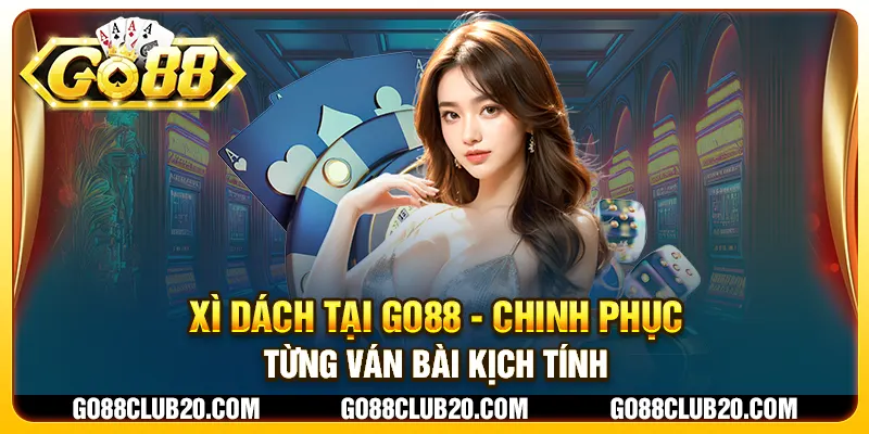 Xì dách tại Go88 - Chinh phục từng ván bài kịch tính