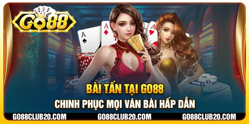 Bài Tấn tại Go88 - Chinh phục mọi ván bài hấp dẫn