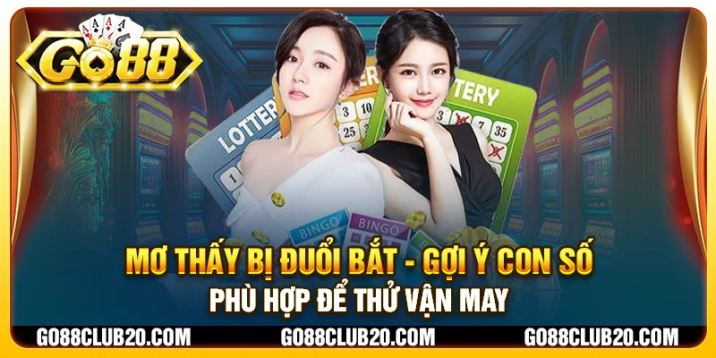 Mơ thấy bị đuổi bắt - Gợi ý con số phù hợp để thử vận may