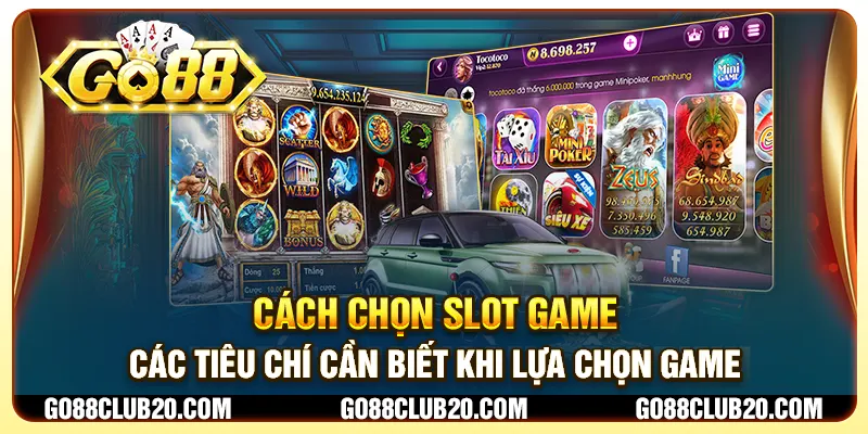 Cách chọn slot game - Các tiêu chí cần biết khi lựa chọn game