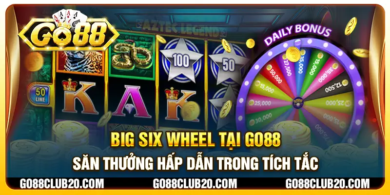 Big Six Wheel tại Go88 - Săn thưởng hấp dẫn trong tích tắc