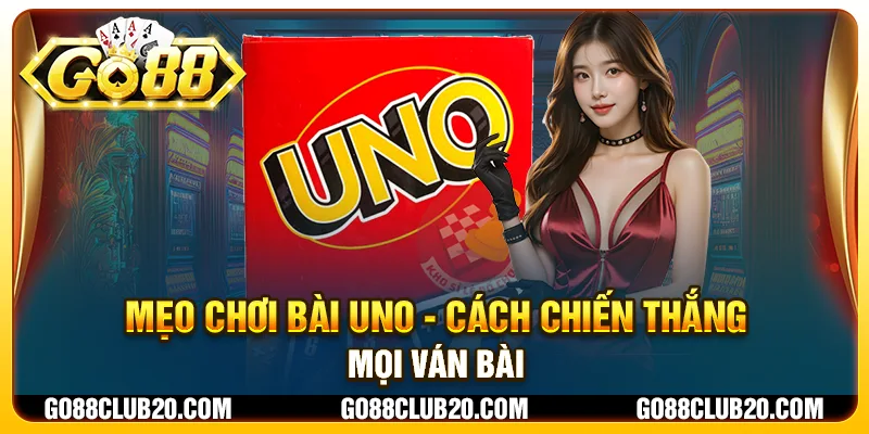 Mẹo chơi bài Uno - Cách chiến thắng mọi ván bài