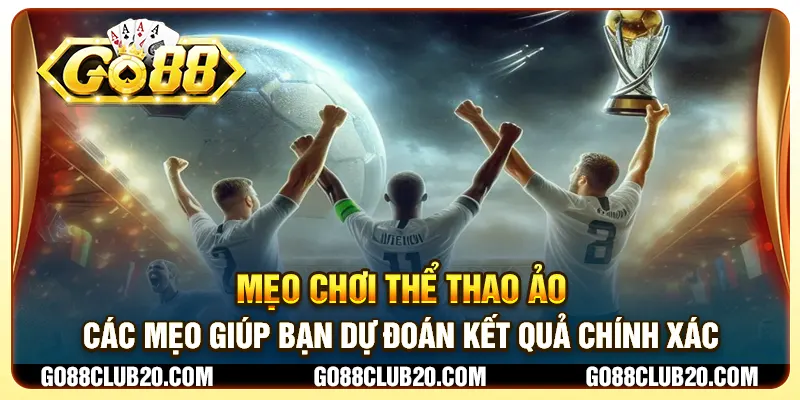 Mẹo chơi thể thao ảo - Các mẹo giúp bạn dự đoán kết quả chính xác