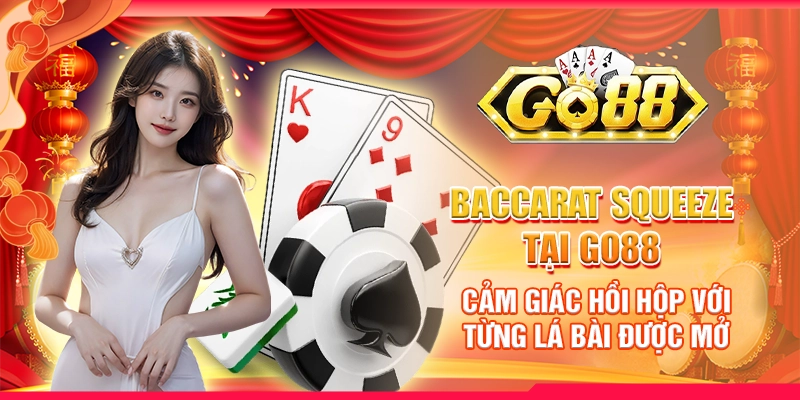 Baccarat Squeeze tại Go88 - Cảm giác hồi hộp với từng lá bài được mở