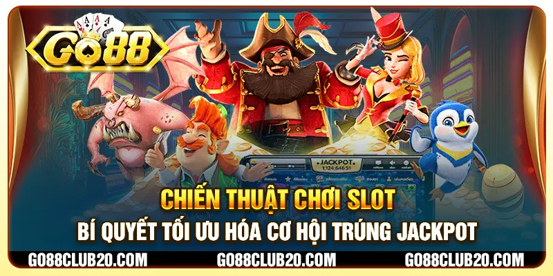 Chiến thuật chơi slot - Bí quyết tối ưu hóa cơ hội trúng jackpot