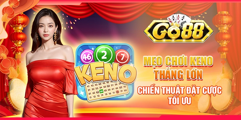 Mẹo chơi Keno thắng lớn - Chiến thuật đặt cược tối ưu