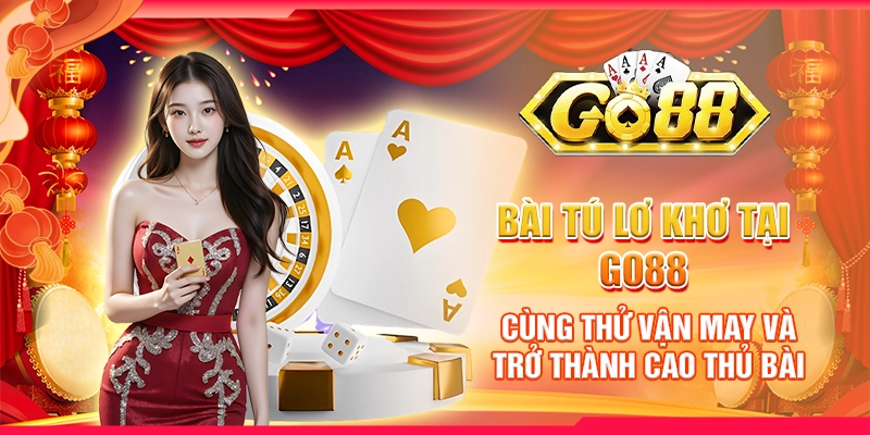 Bài tú lơ khơ tại Go88 - Cùng thử vận may và trở thành cao thủ bài