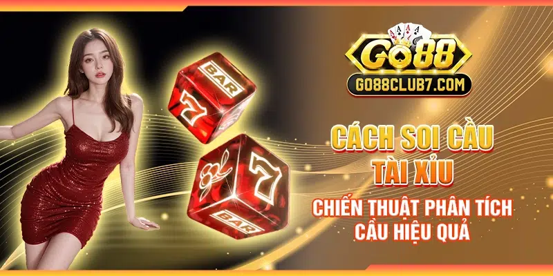 Cách soi cầu tài xỉu - Chiến thuật phân tích cầu hiệu quả